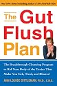 The Gut Flush Plan: The Breakthrough Cleansing Program to Rid Your Body of the Toxins That Make YouSick, Tired, and Bloated