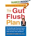 The Gut Flush Plan : The Breakthrough Cleansing Program to Rid Your Body of the Toxins That Make You Sick, Tired, and... by Ann Louise Gittleman