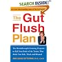 The Gut Flush Plan : The Breakthrough Cleansing Program to Rid Your Body of the Toxins That Make You Sick, Tired, and Bloated