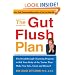 The Gut Flush Plan : The Breakthrough Cleansing Program to Rid Your Body of the Toxins That Make You Sick, Tired, and Bloated