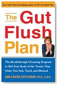 The Gut Flush Plan : The Breakthrough Cleansing Program to Rid Your Body of the Toxins That Make You Sick, Tired, and Bloated