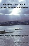 Managing Your Type 2 Insulin Dependent Diabetes: A user guide for insulin dependent diabetics by an insulin dependent diabetic Managing Your Type 2 Insulin Dependent Diabetes: A user guide for insulin dependent diabetics by an insulin dependent diabetic