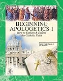 Beginning Apologetics 1: How to Explain and Defend the Catholic Faith
