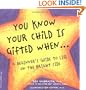 You Know Your Child Is Gifted When...: A Beginner's Guide to Life on the Bright Side