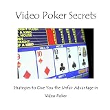 Video Poker Secrets: Strategies to Give You the Unfair Advantage in Video Poker