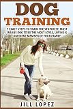 Dog Training: 7 EXACT Steps to Train the Stupidest, Most Insane Dog to be the Most Loyal, Loving & Obedient Member of your Family (Dog Training, Dog Training Book, Puppy Training) (Volume 1)