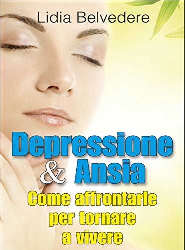 Depressione e Ansia - come affrontarle e tornare a vivere: 1 (Mind Books) (Italian Edition)