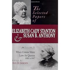When Clowns Make Laws for Queens, 1880-1887: 4 (Selected Papers of Elizabeth Cady Staton and Susan B. Anthony)