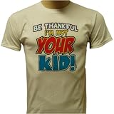 Be Thankful I'm Not Your Kid YOUTH T-shirt, Funny Kids T-shirts