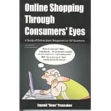 Online Shopping Through Consumers' Eyes: A Study of Online Users' Responses to 107 Questions