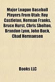 Produkt-Bild: Major League Baseball Players from Utah: Roy Castleton, Herman Franks, Bruce Hurst, Chris Shelton, Brandon Lyon, John Buck, Chad Hermansen