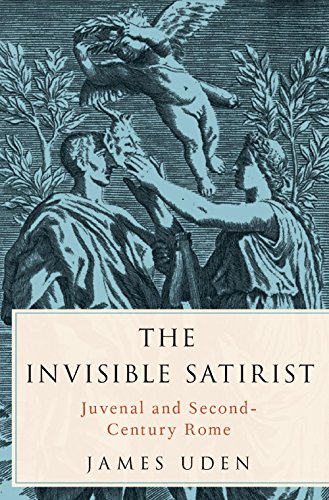 The Invisible Satirist: Juvenal and Second-Century Rome