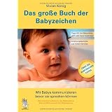 Das gro�e Buch der Babyzeichen: Mit Babys kommunizieren bevor sie sprechen k�nnenvon "Vivian K�nig"