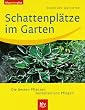 Schattenpl�tze im Garten: Die besten Pflanzen. Gestalten und Pflegen