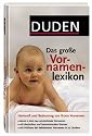 Duden - Das gro&szlig;e Vornamenlexikon: Herkunft und Bedeutung von &uuml;ber 8 000 Vornamen. Hitlisten der beliebtesten Vornamen in 22 L&auml;ndern und mit 12 ... ... Namen in Deutschland seit hundert Jahren