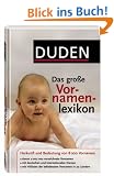 Duden - Das gro�e Vornamenlexikon: Herkunft und Bedeutung von �ber 8 000 Vornamen. Hitlisten der beliebtesten Vornamen in 22 L�ndern und mit 12 ... ... Namen in Deutschland seit hundert Jahren