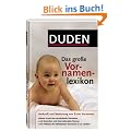 Duden - Das gro�e Vornamenlexikon: Herkunft und Bedeutung von �ber 8 000 Vornamen. Hitlisten der beliebtesten Vornamen in 22 L�ndern und mit 12 ... ... Namen in Deutschland seit hundert Jahren
