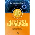 Heilung durch Energiemedizin: Verborgene Konflikte erkennen und heilen