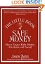 The Little Book of Safe Money: How to Conquer Killer Markets, Con Artists, and Yourself (Little Books. Big Profits)