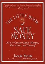 The Little Book of Safe Money: How to Conquer Killer Markets, Con Artists, and Yourself (Little Books. Big Profits)