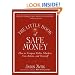 The Little Book of Safe Money: How to Conquer Killer Markets, Con Artists, and Yourself (Little Books. Big Profits)
