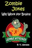 Zombie Jokes: Will Work for Brains... Zombie Approved Hilarious Jokes for Kids Age 6-10