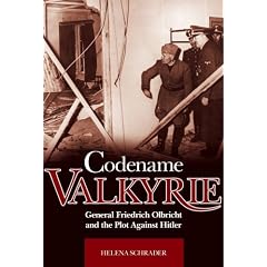 Codename Valkyrie: General Friedrich Olbricht and the Plot Against Hitler