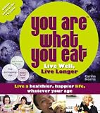 You are what you eat : live well, live longer : [live a healthier, happier life, whatever your age]