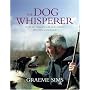 The Dog Whisperer: How to Train Your Dog Using Its&hellip by Graeme Sims