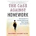 The Case Against Homework: How Homework Is Hurting Our Children and What We Can Do about It