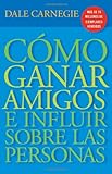 C&oacute;mo Ganar Amigos E Influir Sobre Las Personas (Spanish Edition)