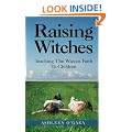 Raising Witches: Teaching the Wiccan Faith to Children