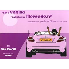 Can a Vagina Really Buy a Mercedes?: What Can Your Pelvic Floor Do for You?
