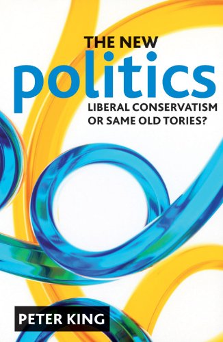THE NEW POLITICS: Liberal Conservatism or same old Tories?