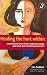 Healing the Hurt Within: Understand Self-Injury and Self-Harm, and Heal the Emotional Wounds