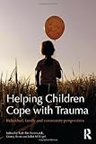 Helping children cope with trauma : individual, family and community perspectives