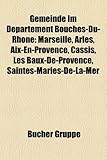 Gemeinde Im Departement Bouches-Du-Rhone: Marseille, Arles, AIX-En-Provence, Cassis, Les Baux-de-Provence, Saintes-Maries-de-La-Mer-
