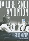 Failure Is Not an Option: Mission Control from Mercury to Apollo 13 and Beyond