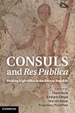 Consuls and res publica : holding high office in the Roman Republic