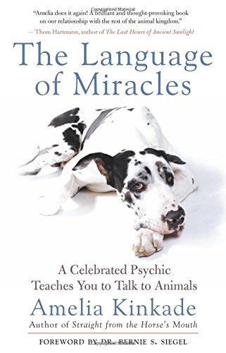 The Language of Miracles: A Celebrated Psychic Teaches You to Talk to Animals