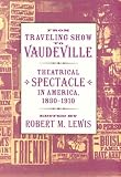 From Traveling Show to Vaudeville: Theatrical Spectacle in America, 1830-1910