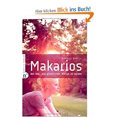 Makarios: Der Weg, ein gl�cklicher Mensch zu werden