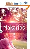 Makarios: Der Weg, ein gl�cklicher Mensch zu werden