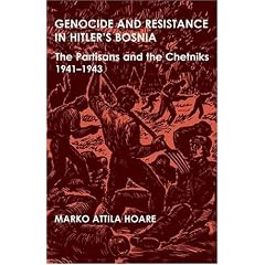 Genocide and Resistance in Hitler's Bosnia: The Partisans and the Chetniks, 1941-1943 (British Academy Postdoctoral Fellowship Monographs)