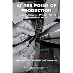 At the Point of Production: The Social Analysis of Occupational and Environmental Health