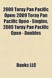 2009 Toray Pan Pacific Open: 2009 Toray Pan Pacific Open - Singles, 2009 Toray Pan Pacific Open - Doubles TORAY