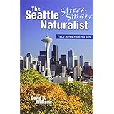 the street smart naturalist field notes from seattle