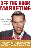 Off the Hook Marketing: How to Make Social Media Sell for You