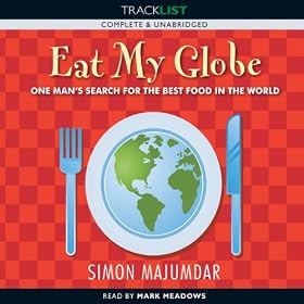 Eat My Globe: One Year to go Everywhere and Eat Everything (Unabridged)