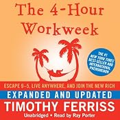 The 4-Hour Workweek: Escape 9-5, Live Anywhere, and Join the New Rich (Expanded and Updated) | [Timothy Ferriss]
